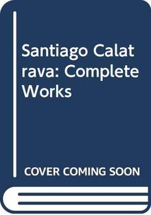 Santiago Calatrava: Complete Works