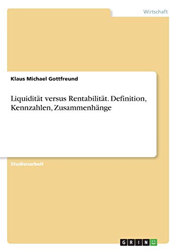 Liquidität versus Rentabilität. Definition, Kennzahlen, Zusammenhänge