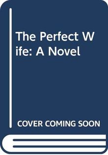 The Perfect Wife: A Novel