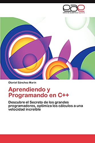 Aprendiendo y Programando en C++: Descubre el Secreto de los grandes programadores, optimiza los cálculos a una velocidad increíble