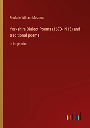 Yorkshire Dialect Poems (1673-1915) and traditional poems: in large print