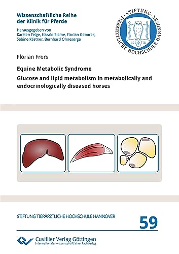 Equine Metabolic Syndrome: Glucose and lipid metabolism in metabolically and endocrinologically diseased horses (Wissenschaftliche Reihe der Klinik für Pferde)