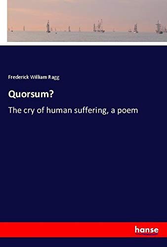 Quorsum?: The cry of human suffering, a poem