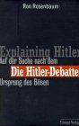 Die Hitler- Debatte. / Explaining Hitler. Auf der Suche nach dem Ursprung des Bösen