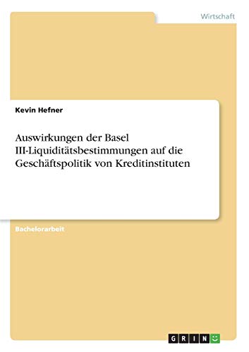 Auswirkungen der Basel III-Liquiditätsbestimmungen auf die Geschäftspolitik von Kreditinstituten