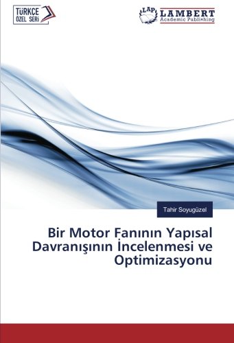 Bir Motor Fanının Yapısal Davranışının İncelenmesi ve Optimizasyonu