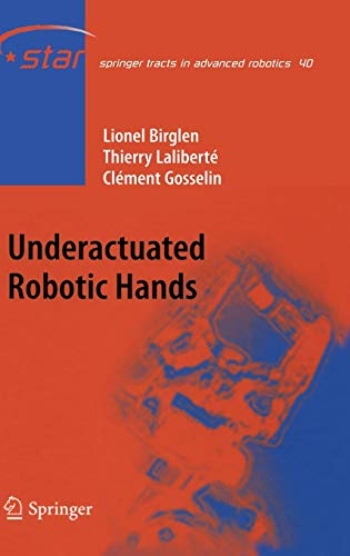Underactuated Robotic Hands (Springer Tracts in Advanced Robotics, 40, Band 40)