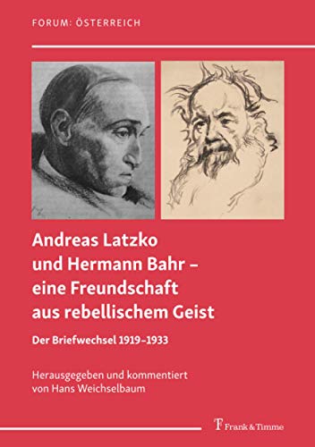 Andreas Latzko und Hermann Bahr – eine Freundschaft aus rebellischem Geist: Der Briefwechsel 1919–1933: Der Briefwechsel 1919-1933. Mit zwei Erzählungen von Andreas Latzko (Forum: Österreich)
