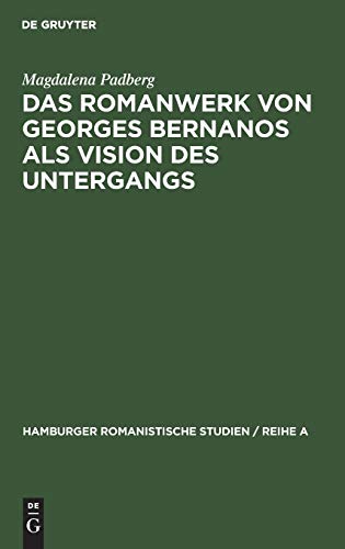 Das Romanwerk von Georges Bernanos als Vision des Untergangs (Hamburger Romanistische Studien / Reihe A, 46, Band 46)