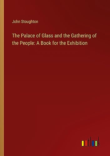 The Palace of Glass and the Gathering of the People: A Book for the Exhibition