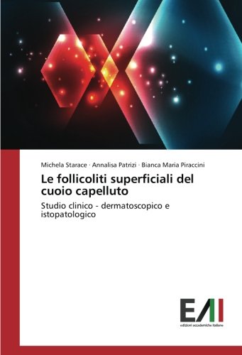 Le follicoliti superficiali del cuoio capelluto: Studio clinico - dermatoscopico e istopatologico