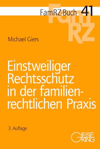 Giers, Michael: Einstweiliger Rechtsschutz in der familienrechtlichen Praxis