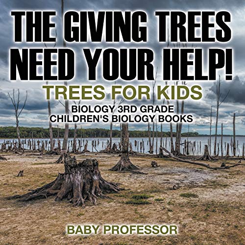 The Giving Trees Need Your Help! Trees for Kids - Biology 3rd Grade Children's Biology Books