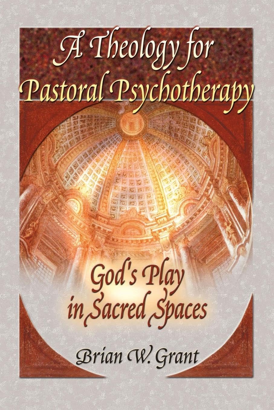 A Theology for Pastoral Psychotherapy: God's Play in Sacred Spaces