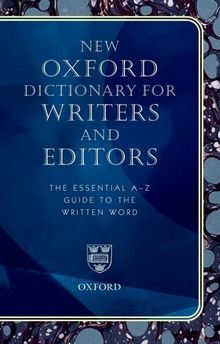 New Oxford Dictionary for Writers and Editors: The Essential A-Z Guide to the Written Word (Reference)