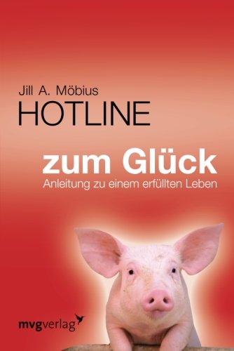Hotline zum Glück: Anleitung Zu Einem Erfüllten Leben