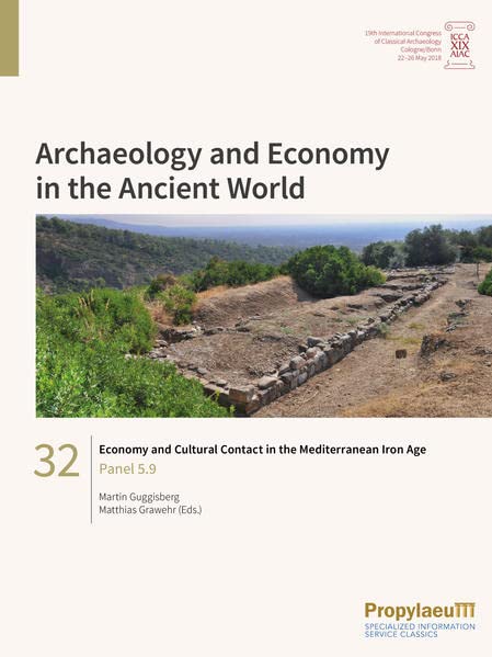 Economy and Cultural Contact in the Mediterranean Iron Age: Panel 5.9 (Archaeology and Economy in the Ancient World: Proceedings of the 19th ... Archaeology, Cologne/Bonn, 22-26 May 2018)