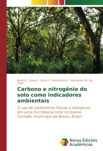Carbono e nitrogênio do solo como indicadores ambientais: O uso de parâmetros físicos e isotópicos em uma microbacia rural no bioma Cerrado, município de Bauru, Brasil