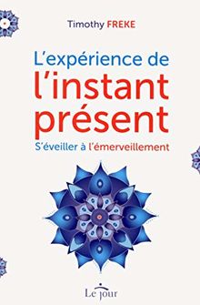 L'expérience de l'instant présent : S'éveiller à l'émerveillement