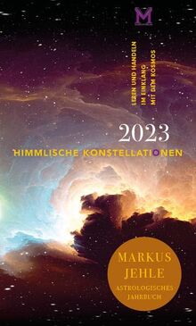 Himmlische Konstellationen 2023: Astrologisches Jahrbuch