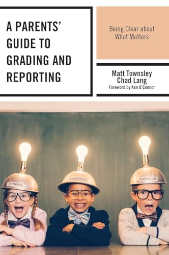A Parents' Guide to Grading and Reporting: Being Clear about What Matters