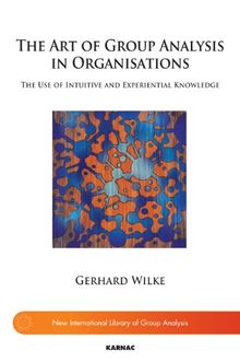 Art of Group Analysis in Organisations (New International Library of Group Analysis)