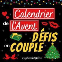 Calendrier de l'avent défis en couple: Carnet cadeau coquin pour attendre noël ou la saint Valentin composé de messages, jeux sexuels et défis | ... Cadeau pour pimenter votre relation amoureuse