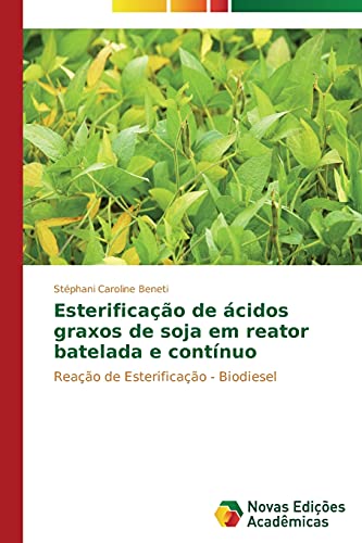 Esterificação de ácidos graxos de soja em reator batelada e contínuo: Reação de Esterificação - Biodiesel