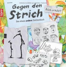 Gegen den Strich: Das etwas andere Zeichenbuch