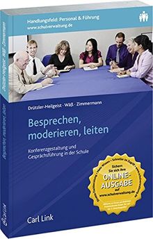 Besprechen, moderieren, leiten: Konferengestaltung und Gesprächsführung in der Schule