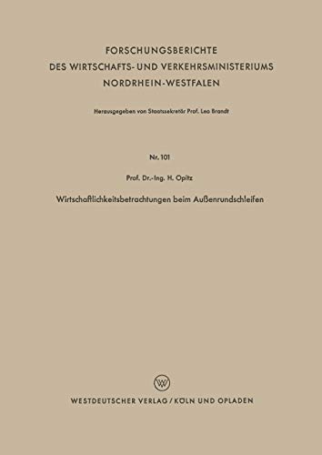 Wirtschaftlichkeitsbetrachtungen Beim Außenrundschleifen (Forschungsberichte des Wirtschafts- und Verkehrsministeriums Nordrhein-Westfalen) (German ... Nordrhein-Westfalen, 101, Band 101)