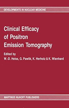 Clinical efficacy of positron emission tomography: Proceedings of a workshop held in Cologne, FRG, sponsored by the Commission of the European ... in Nuclear Medicine, 12, Band 12)