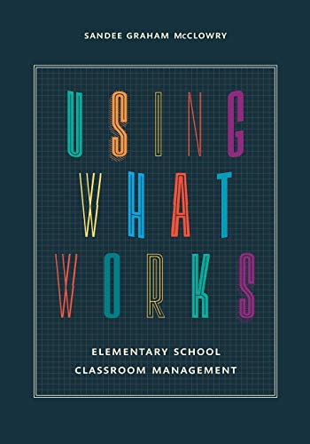 Using What Works: Elementary School Classroom Management