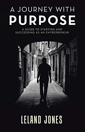 A Journey with Purpose: A Guide to Starting and Succeeding as an Entrepreneur