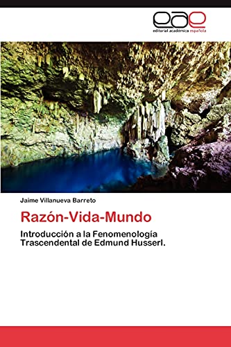 Razón-Vida-Mundo: Introducción a la Fenomenología Trascendental de Edmund Husserl.