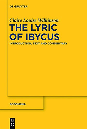The Lyric of Ibycus: Introduction, Text and Commentary (Sozomena, Band 13)
