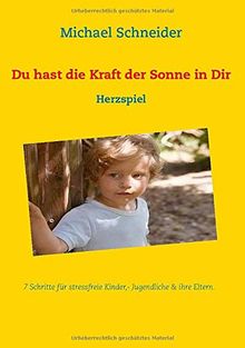 Du hast die Kraft der Sonne in Dir: Herzspiel
