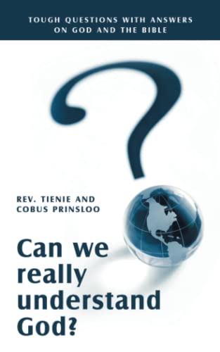 Can we really understand God?: Tough questions with answers on God and the Bible
