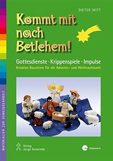 Kommt mit nach Betlehem!: Gottesdienste, Anspiele, Impulse - Kreative Bausteine für die Advents- und Weihnachtszeit (Materialien zur Gemeindearbeit)