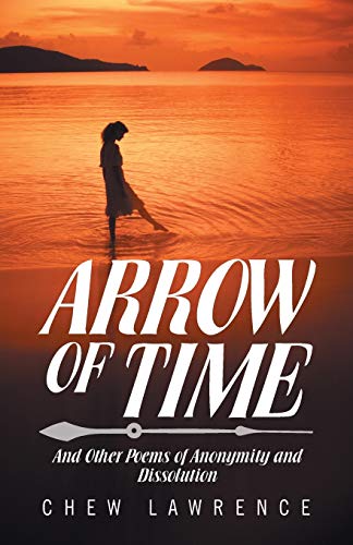 ARROW OF TIME: And Other Poems of Anonymity and Dissolution