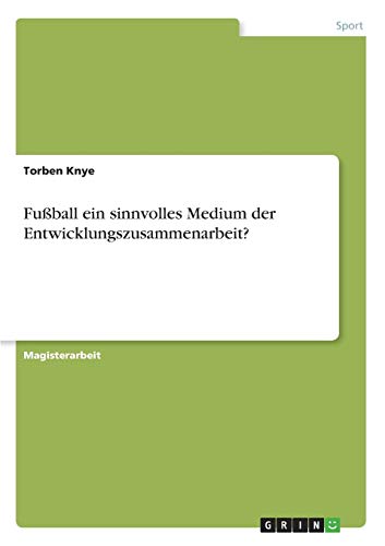 Fußball ein sinnvolles Medium der Entwicklungszusammenarbeit?