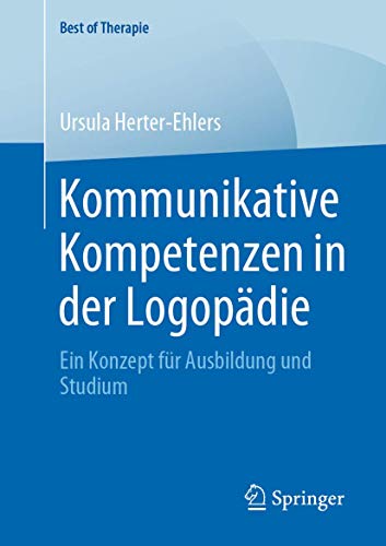 Kommunikative Kompetenzen in der Logopädie: Ein Konzept für Ausbildung und Studium (Best of Therapie)