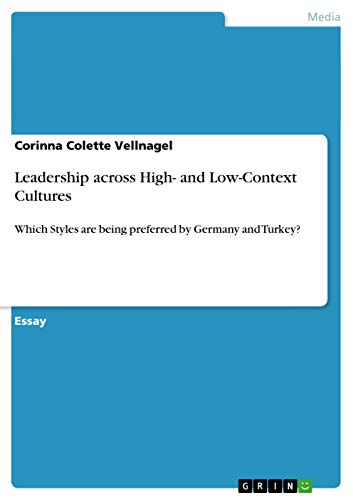 Leadership across High- and Low-Context Cultures: Which Styles are being preferred by Germany and Turkey?