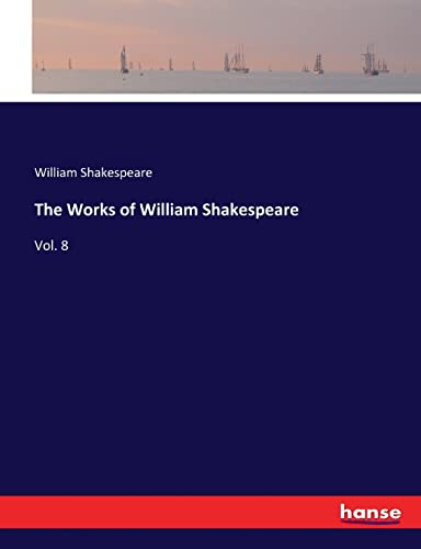 The Works of William Shakespeare: Vol. 8