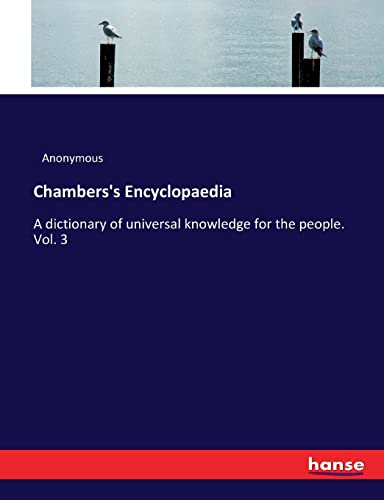 Chambers's Encyclopaedia: A dictionary of universal knowledge for the people. Vol. 3