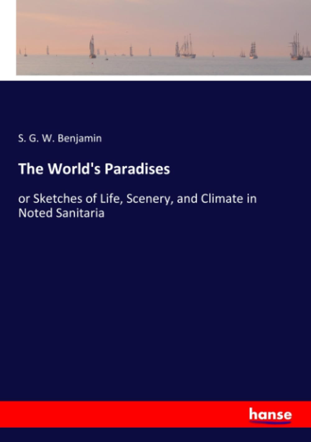 The World's Paradises: or Sketches of Life, Scenery, and Climate in Noted Sanitaria