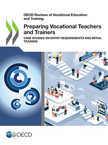 Preparing Vocational Teachers and Trainers: Case Studies on Entry Requirements and Initial Training (OECD Reviews of Vocational Education and Training)