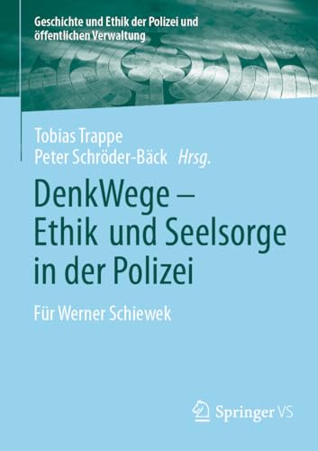 DenkWege - Ethik und Seelsorge in der Polizei: Für Werner Schiewek (Geschichte und Ethik der Polizei und öffentlichen Verwaltung)