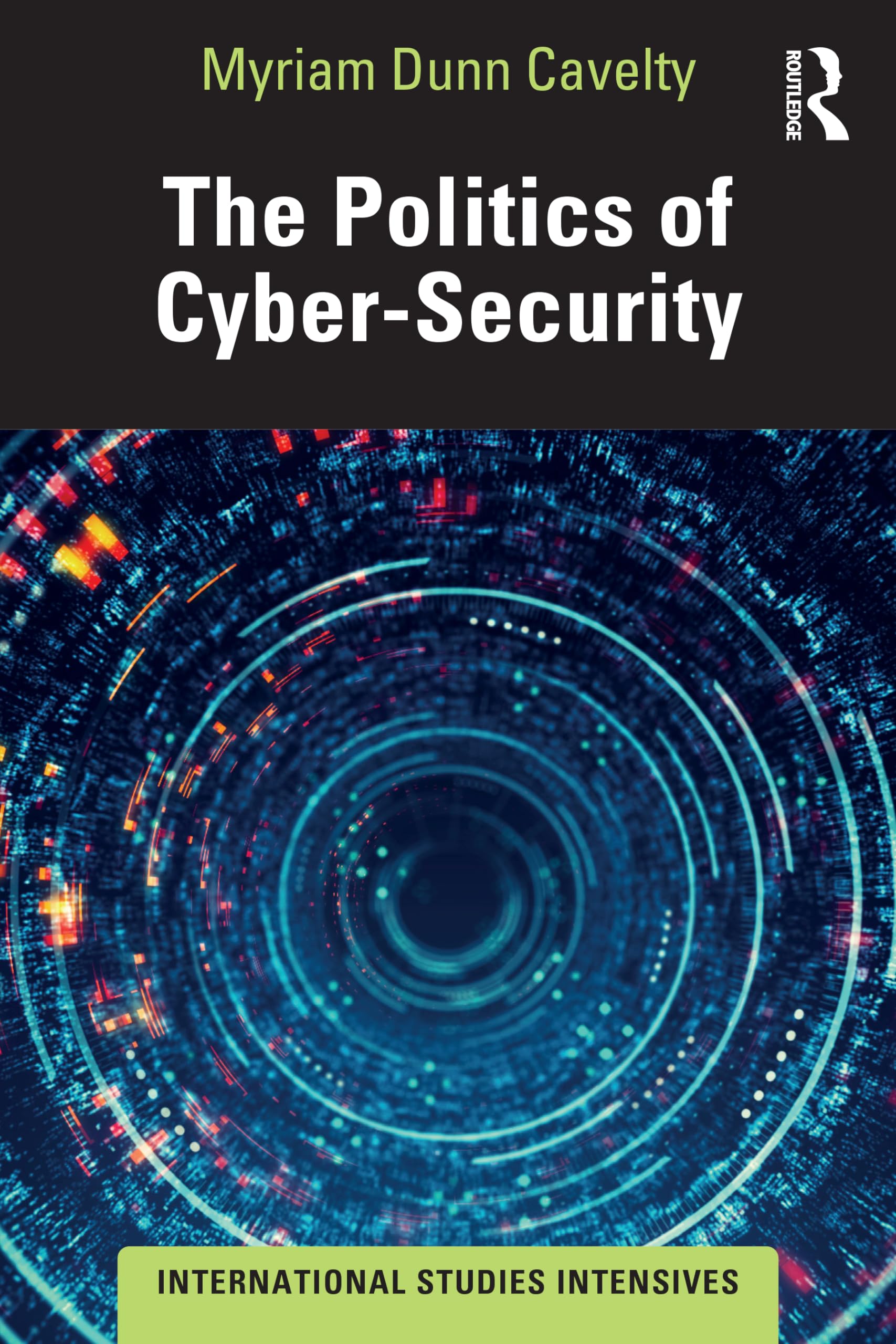 Myriam Dunn Cavelty The Politics Of Cyber-Security (International Studies Intensives)
