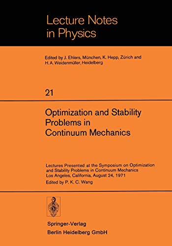 Optimization and Stability Problems in Continuum Mechanics: Lectures Presented at the Symposium on Optimization and Stability Problems in Continuum ... 1971 (Lecture Notes in Physics, 21, Band 21)